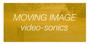 MOVING IMAGE 
video-sonics